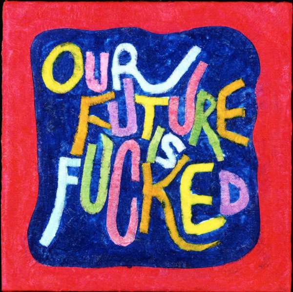 Our Future is Fucked (in a small way)  - Delphine Boël